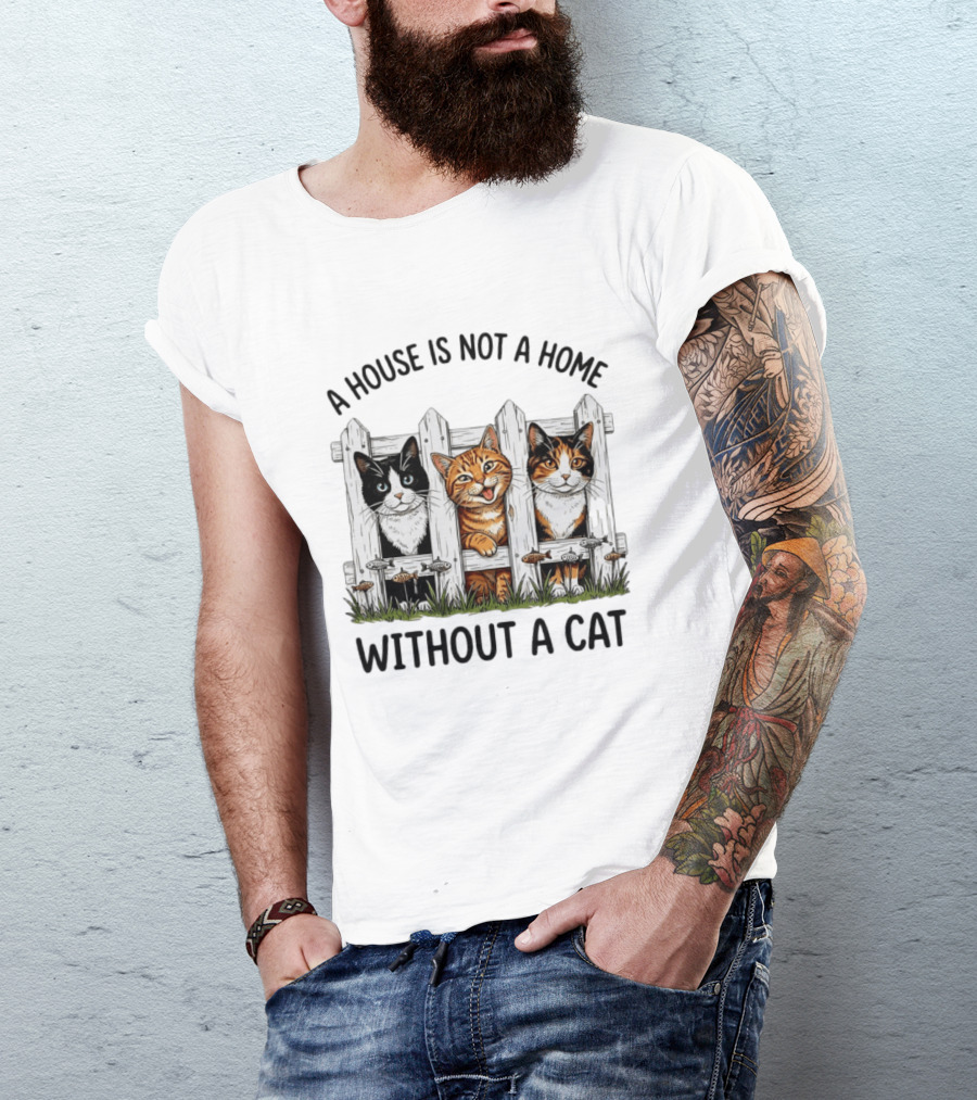 A House Is Not A Home Without A Cat Fence With Adorable Cats T-Shirt