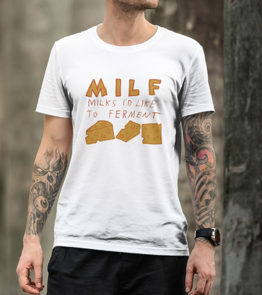 MILF Milks I'd Like To Ferment Cheese Trio T-Shirt