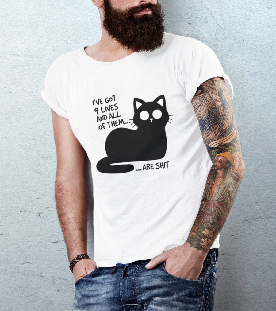 I've Got 9 Lives And All Of Them Are Shit Cat T-Shirt