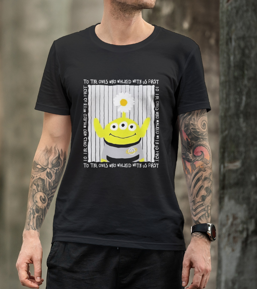 To The Ones Who Walked With Us First Toy Story Alien With Flower Planet T-Shirt