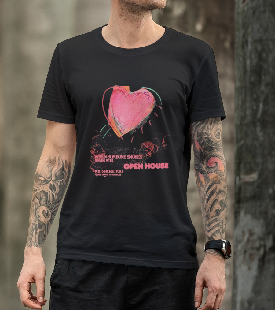 Open House When Someone Smokes Near You Heart Please Smoke In The House T-Shirt