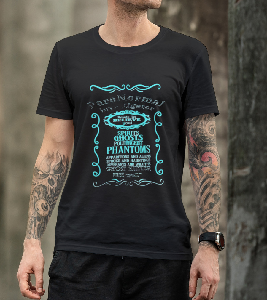 Paranormal Investigator Spirits Ghosts Poltergeist Phantoms Apparitions Aliens Spooks Hauntings Séance Sighting Ghost Hunter Free Consult T-Shirt