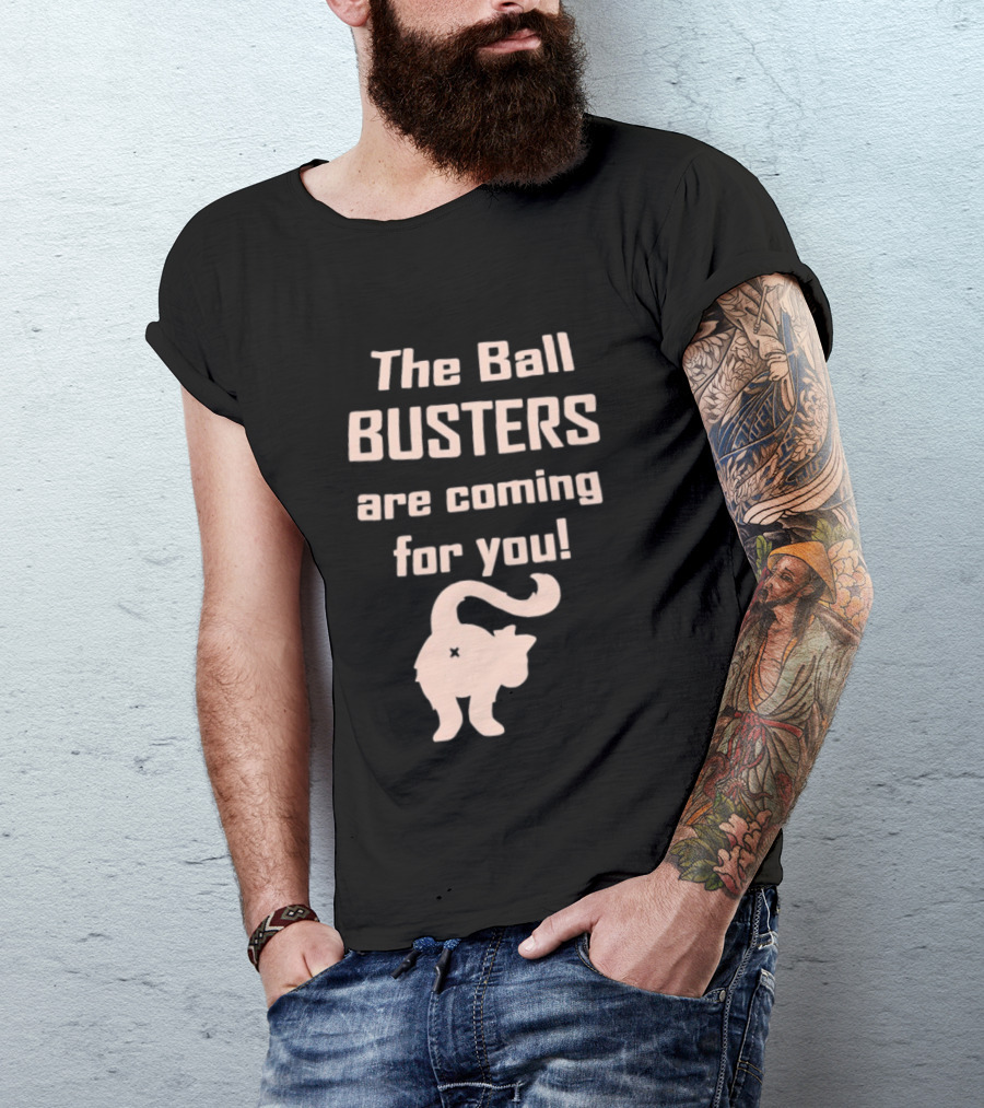 The Ball Busters Are Coming For You Bold Cat T-Shirt