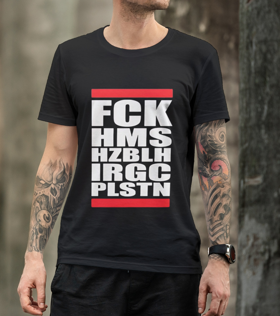 FCK HMS HZBLH IRGC PLSTN Acronym T-Shirt