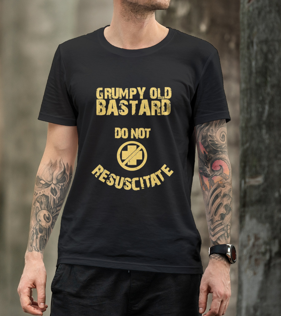 Grumpy Old Bastard Do Not Resuscitate Distressed Warning Sign T-Shirt