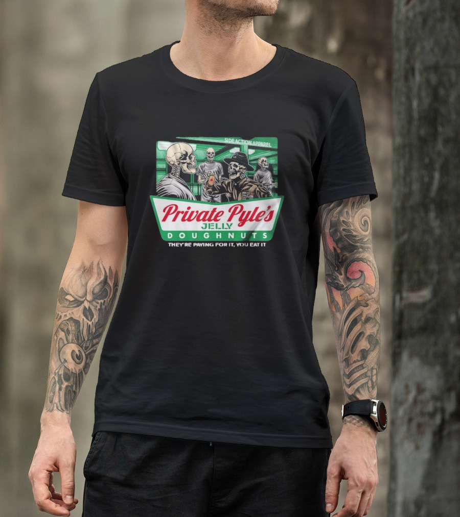 Private Pyle's Jelly Doughnuts They're Paying For It You Eat It Side Action Apparel Skulls T-Shirt