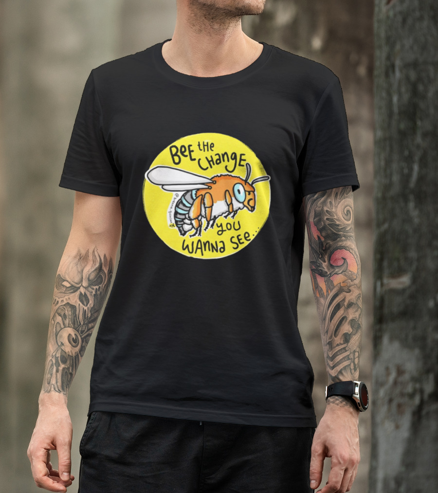 Bee The Change You Wanna See Positive Motivation T-Shirt