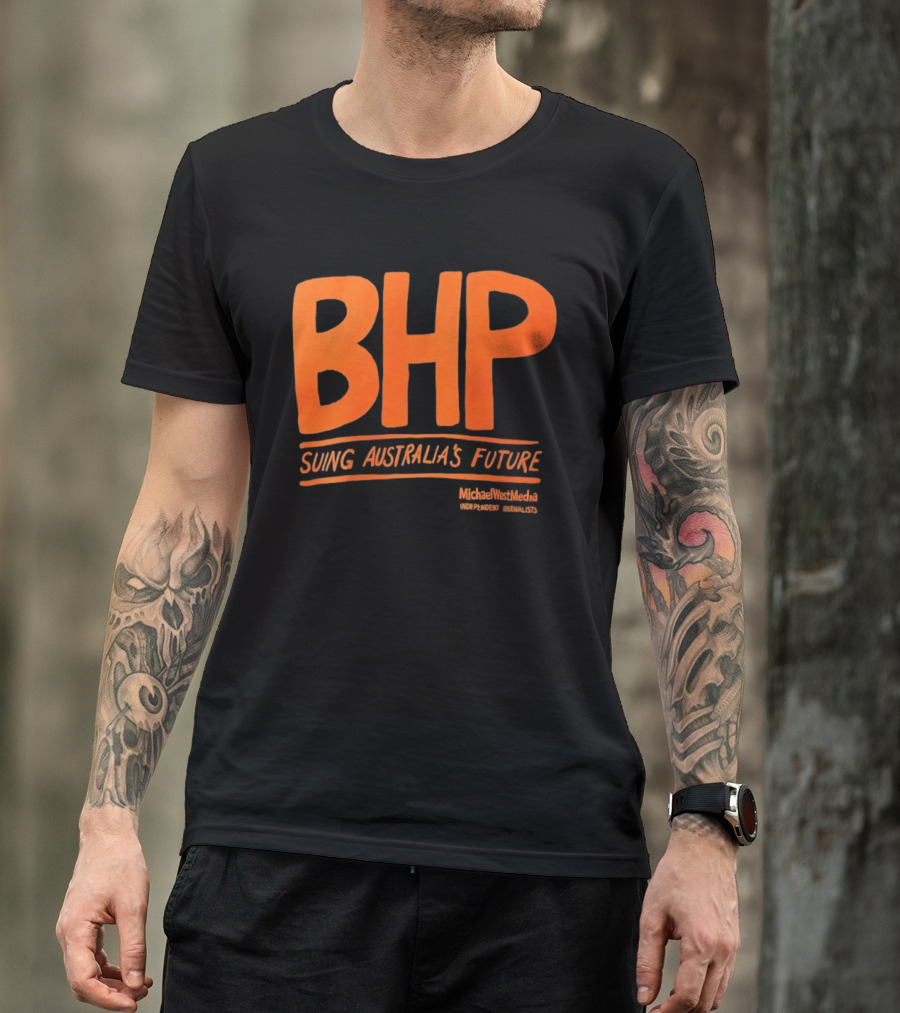 BHP Suing Australia's Future Michael West Media Independent Journalists T-Shirt