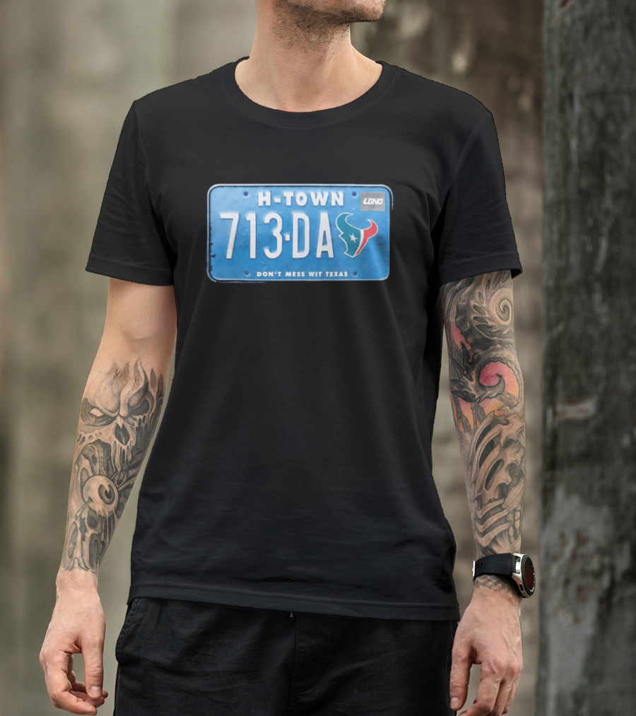 Houston Texans H Town 713 DA Don't Mess Wit Texas License Plate T-Shirt