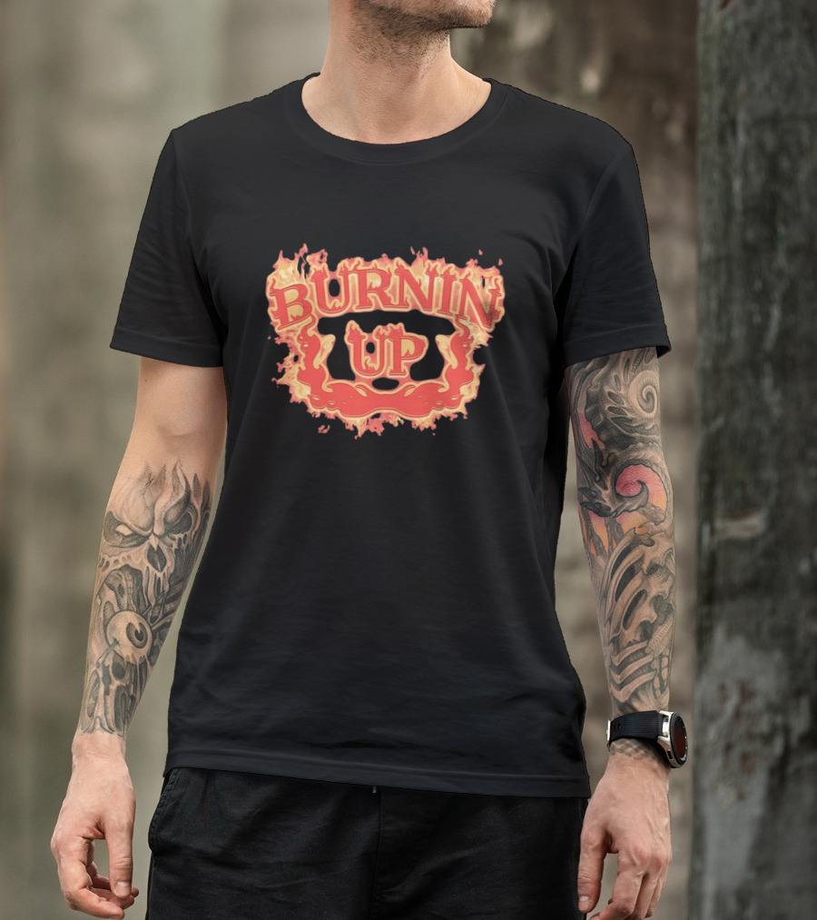 Burnin Up Flaming Fire Flames Burning T-Shirt