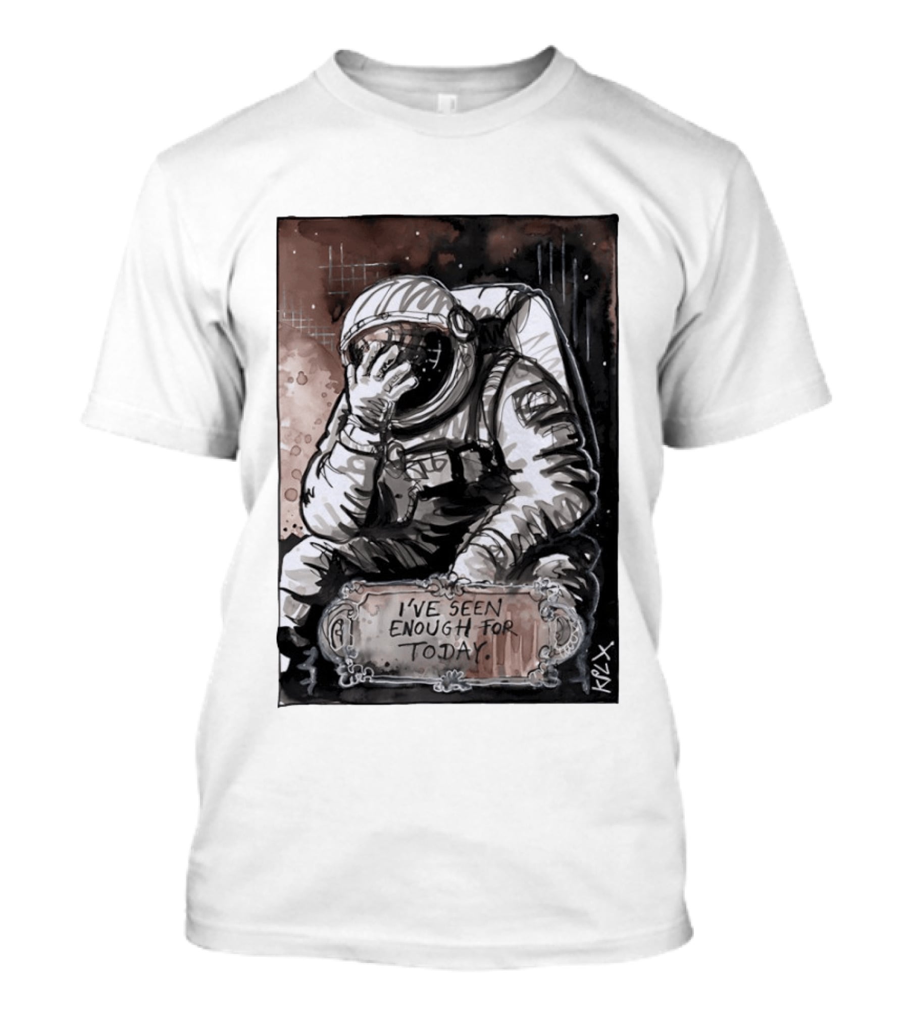 I've Seen Enough For Today Astronaut Space Exploration T-Shirt