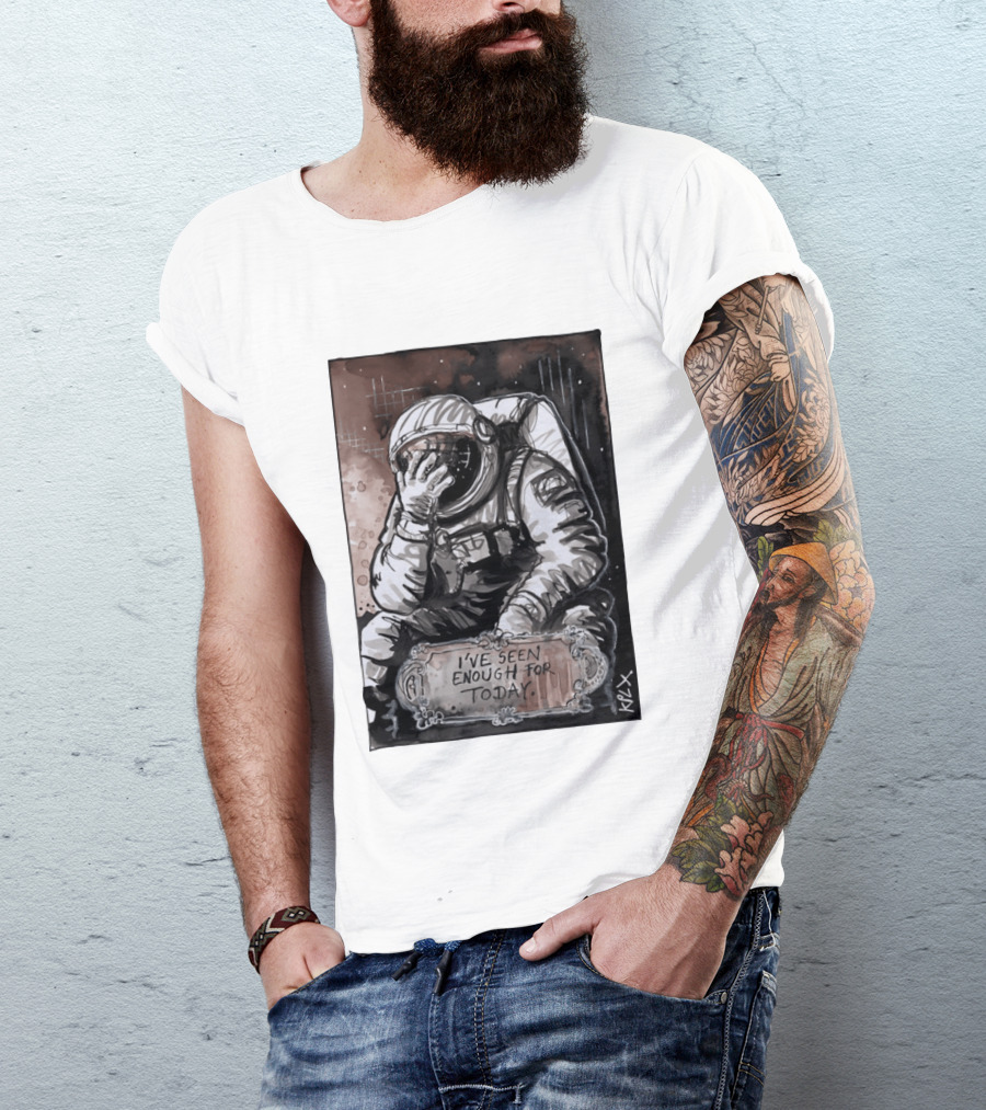 I've Seen Enough For Today Astronaut Space Exploration T-Shirt