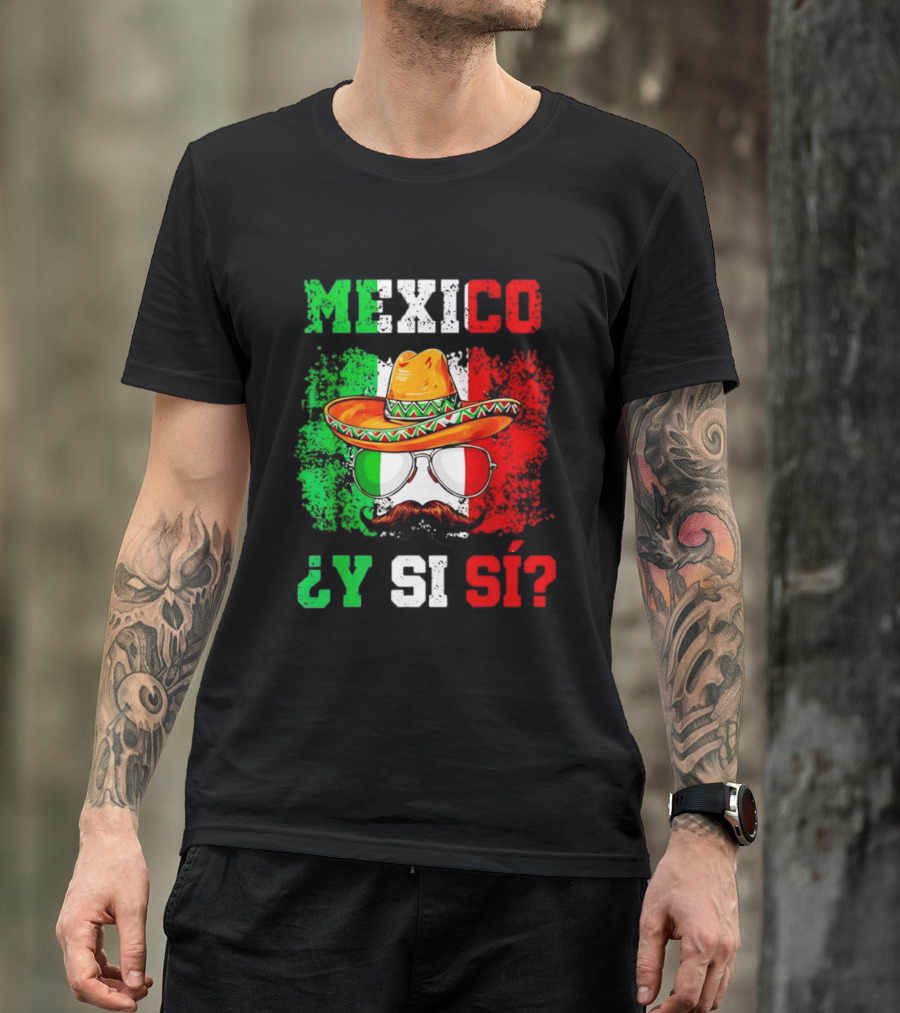 Mexico Sombrero Y Si Sí Green White Red Glasses Mustache T-Shirt
