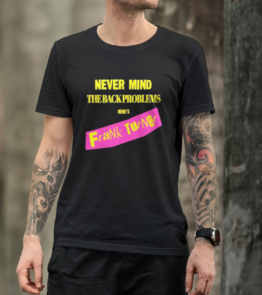 Frank Turner Never Mind The Back Problems Here's T-Shirt