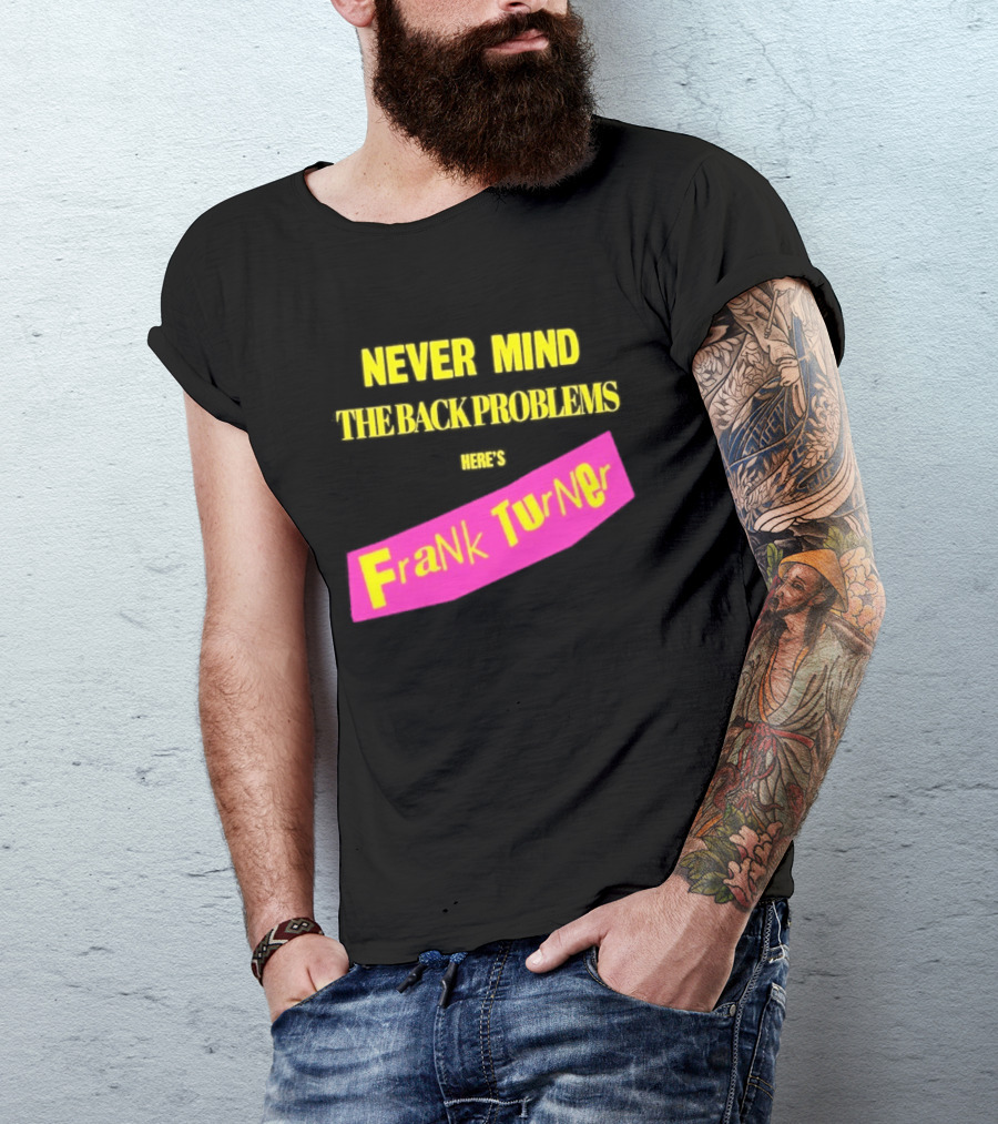 Frank Turner Never Mind The Back Problems Here's T-Shirt