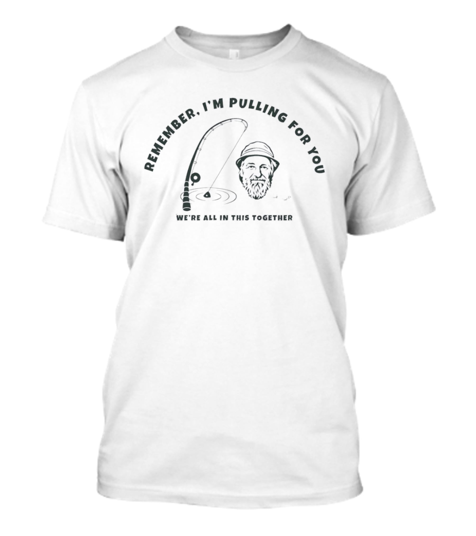 Red Green Remember I'm Pulling For You We're All In This Together Fishing T-Shirt