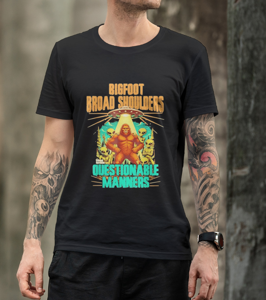 Bigfoot Broad Shoulders Questionable Manners Alien UFO Encounter Extraterrestrial T-Shirt