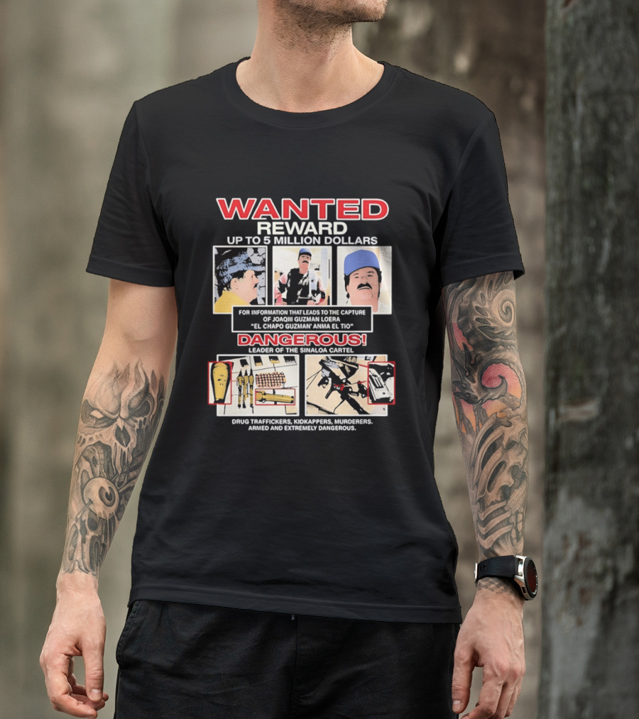 WANTED Reward Joaquin Guzman Loera El Chapo Sinaloa Cartel Dangerous Drug Traffickers Kidnappers Murderers T-Shirt