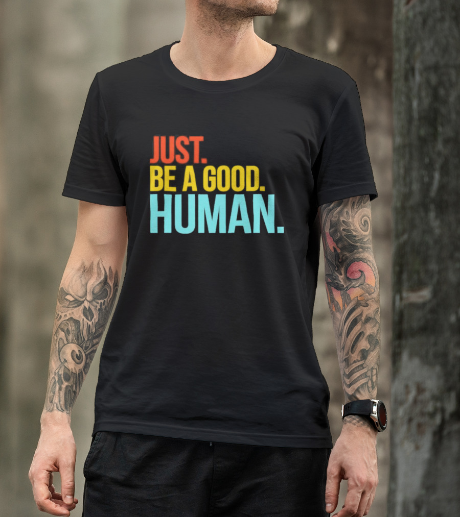 Just Be A Good Human Colorful Inspirational T-Shirt