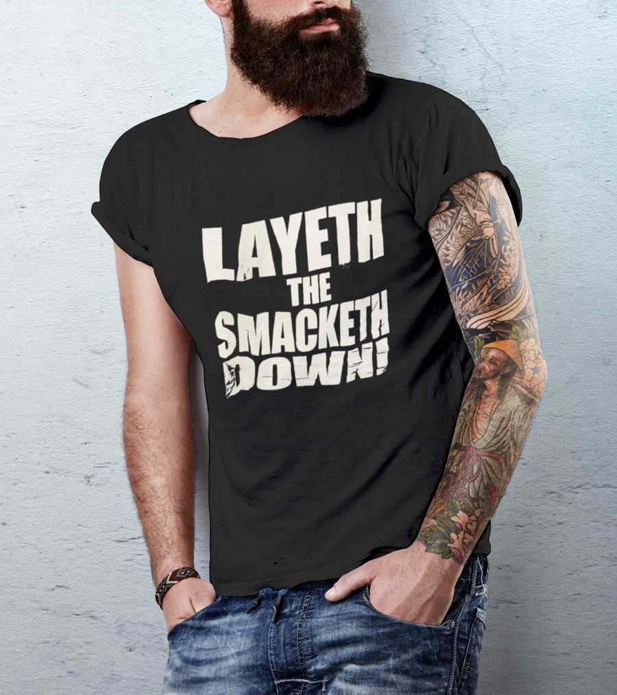 Layeth The Smacketh Down Wrestling Catchphrase T-Shirt