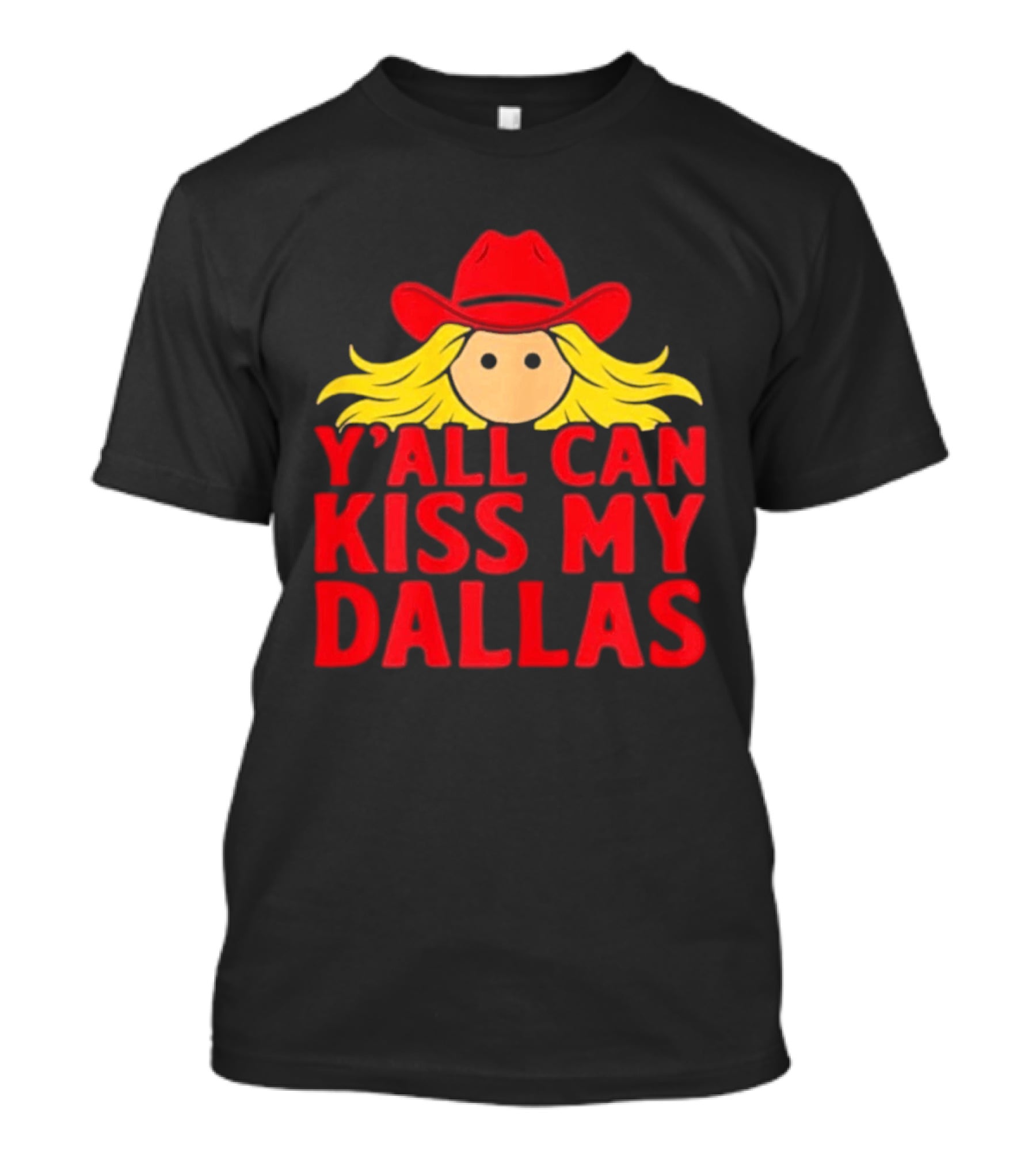 Y'all Can Kiss My Dallas Red Cowboy Hat Blonde Hair T-Shirt