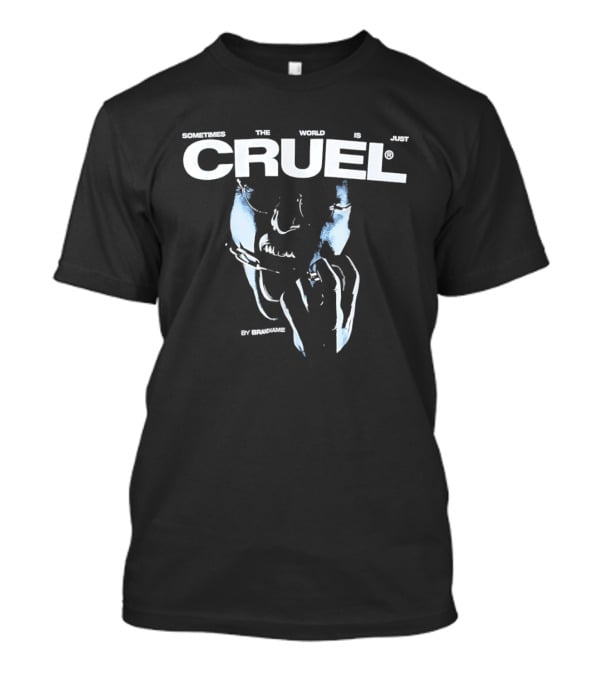 Sometimes The World Is Just Cruel By Brandname T-Shirt