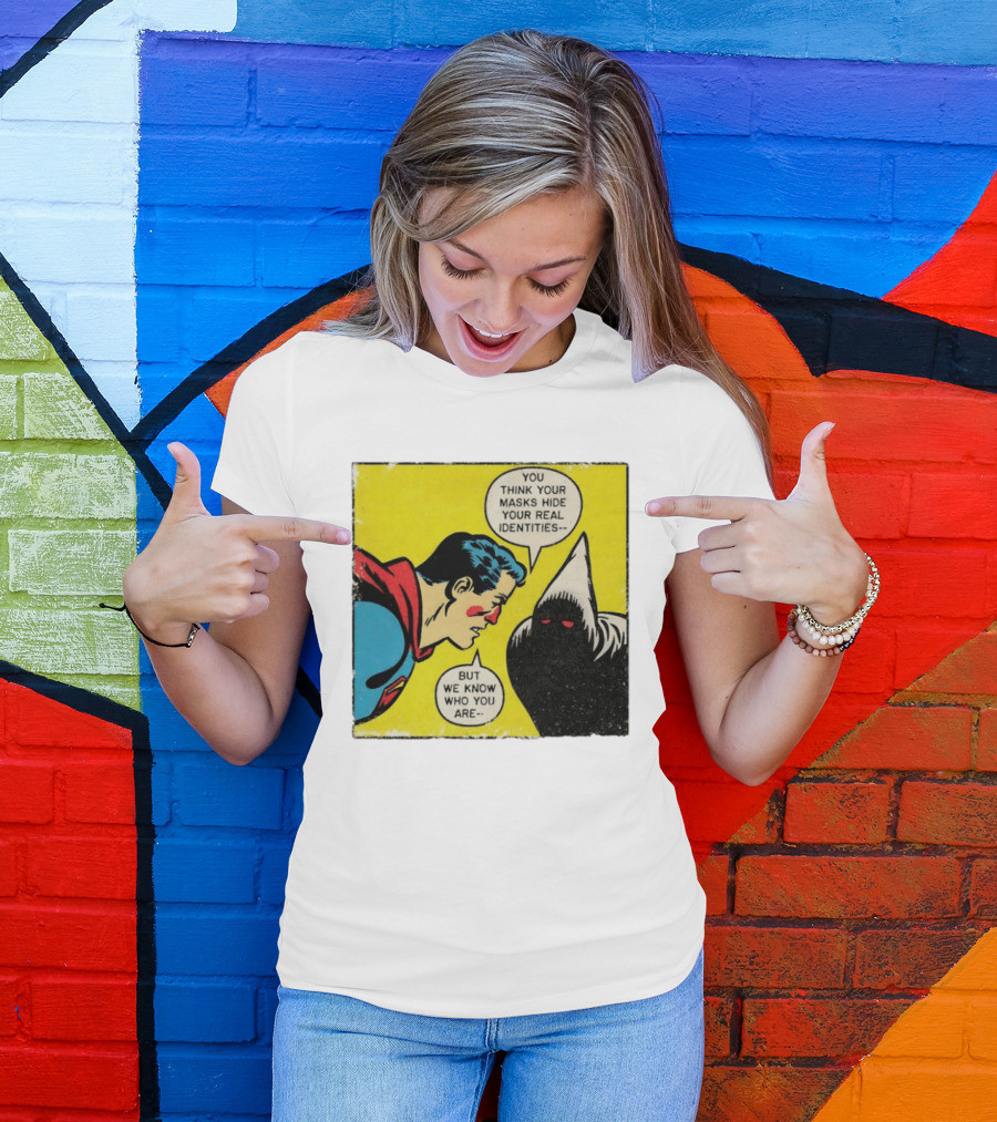 Superman You Think Your Masks Hide Your Real Identities But We Know Who You Are Comic Speech Bubble Confrontation T-Shirt