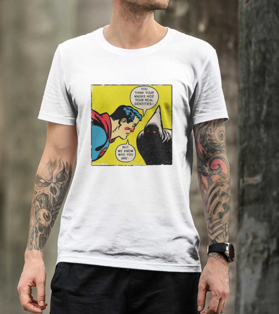Superman You Think Your Masks Hide Your Real Identities But We Know Who You Are Comic Speech Bubble Confrontation T-Shirt