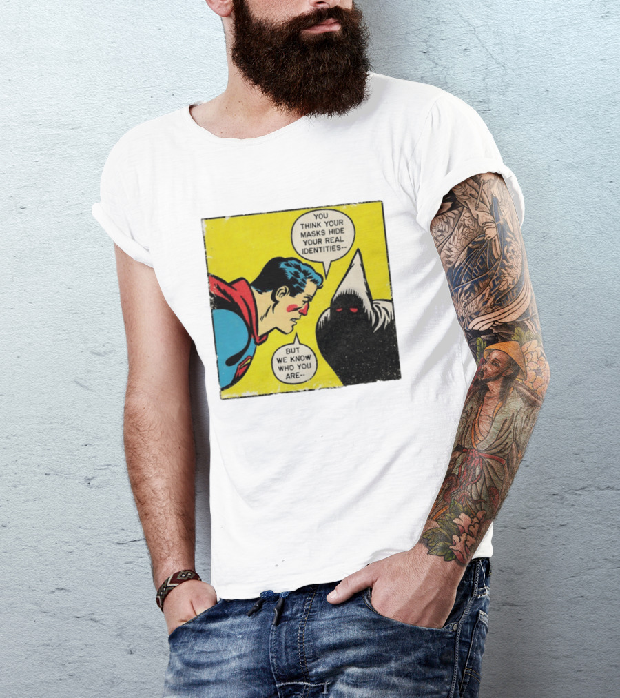 Superman You Think Your Masks Hide Your Real Identities But We Know Who You Are Comic Speech Bubble Confrontation T-Shirt