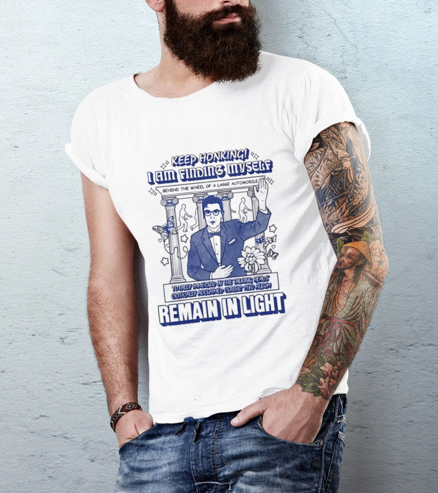 Keep Honking I Am Fixing Myself Behind The Wheel Remain In Light T-Shirt