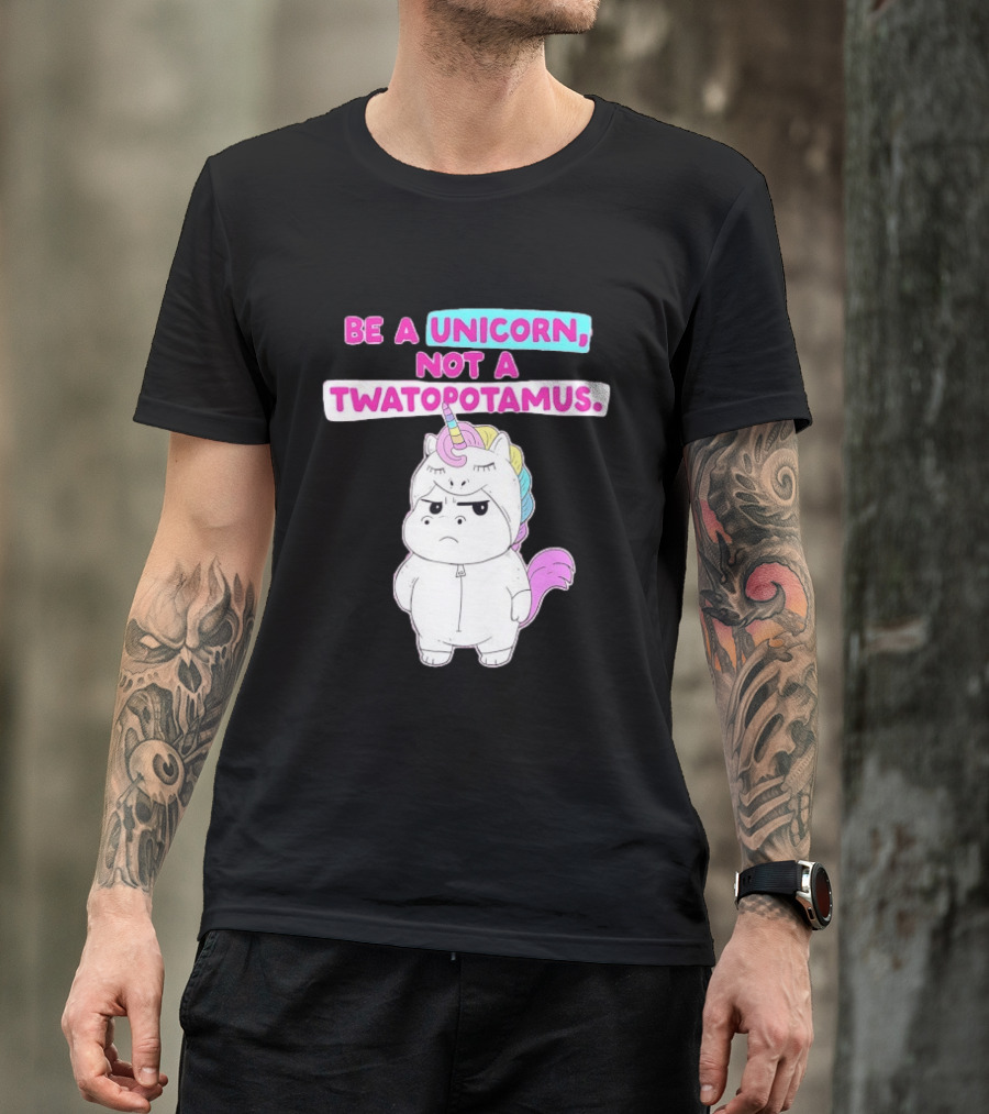Be A Unicorn Not A Twatopotamus Funny Unicorn Costume T-Shirt