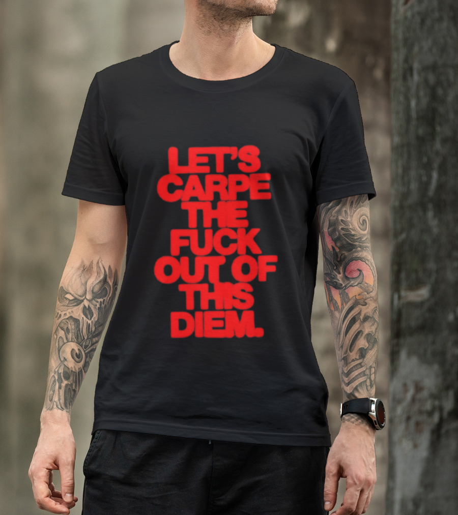 Let's Carpe The Fuck Out Of This Diem Bold Red T-Shirt