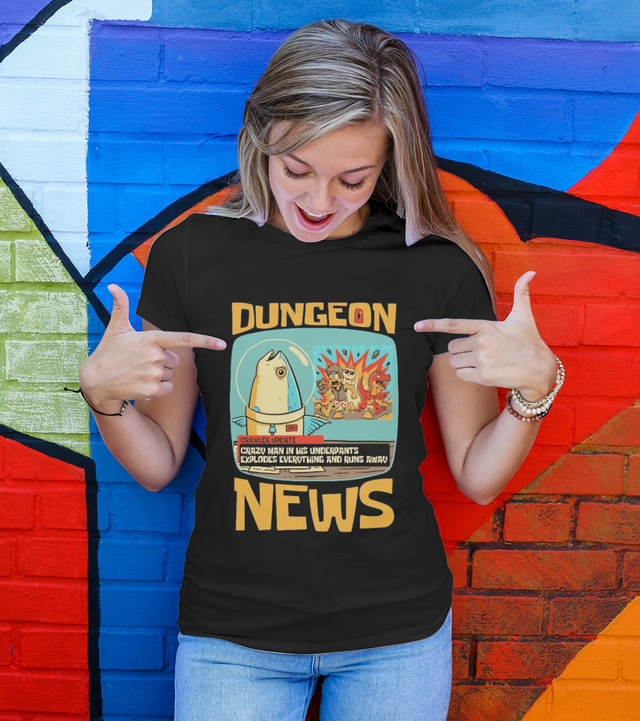 Dungeon News Crawler Update Crazy Man In Underpants Explodes Everything And Runs Away T-Shirt