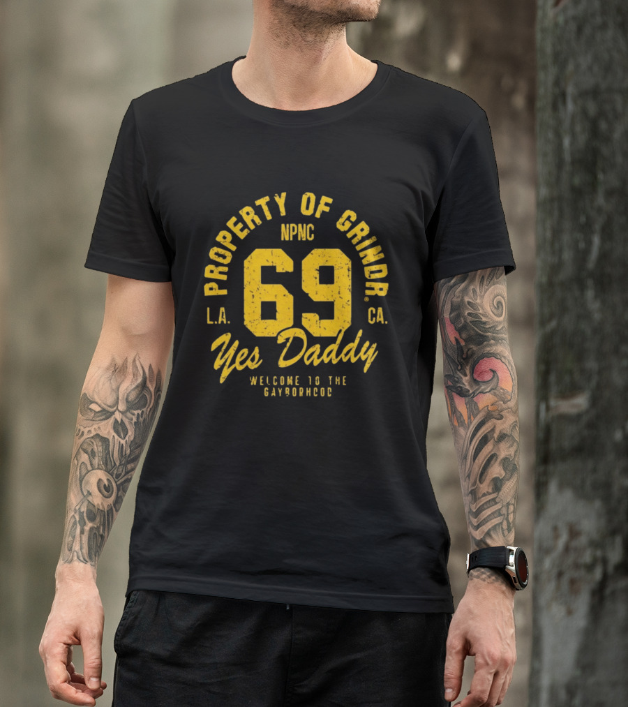 Property Of Grindr Yes Daddy 69 Welcome To The Gayborhood L.A. NPNC C.A. T-Shirt