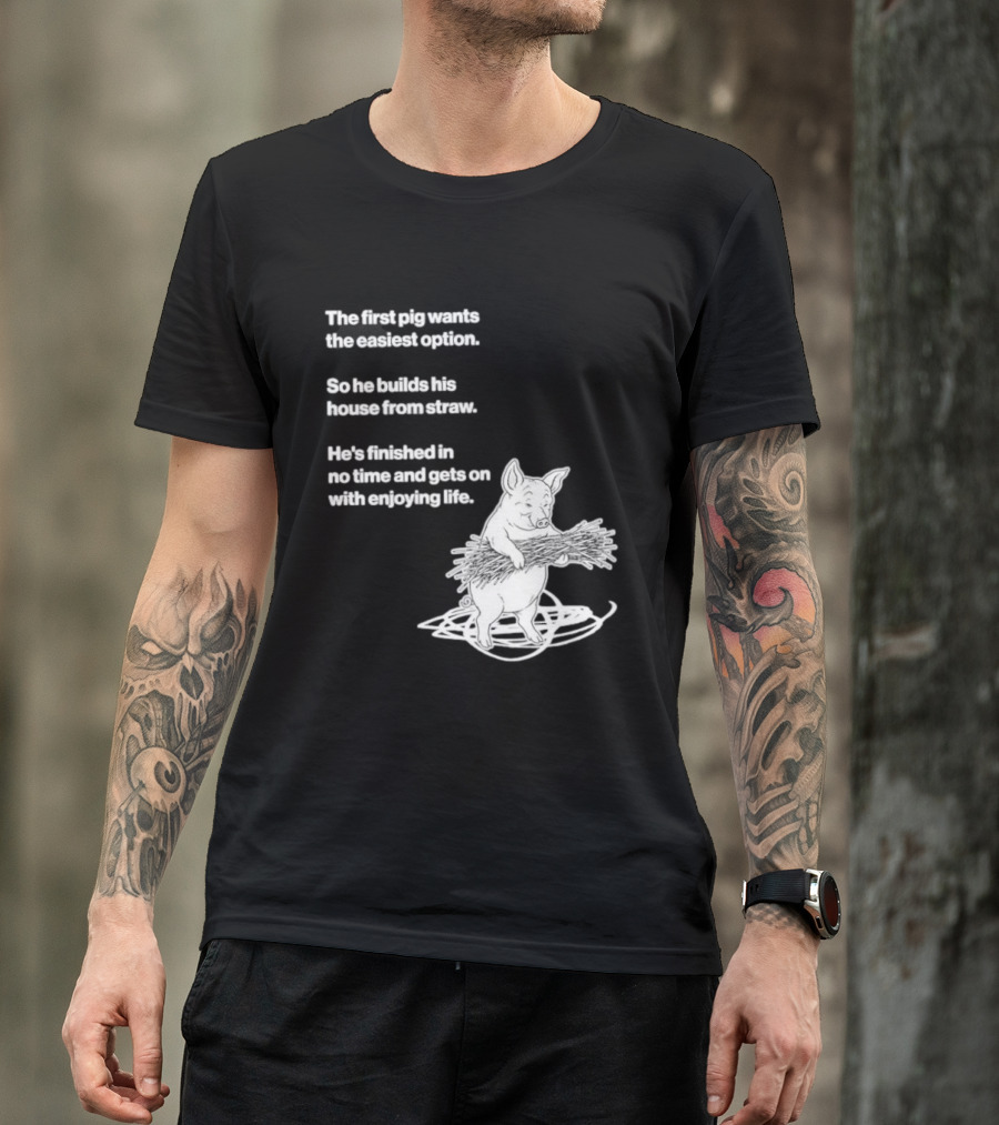 The First Pig Chooses Straw House For Easy Living Enjoyment T-Shirt