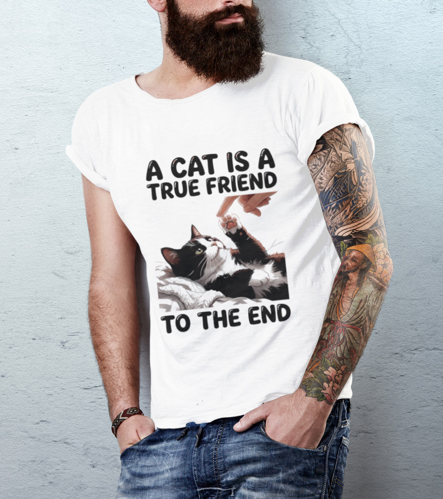 A Cat Is A True Friend To The End Pet Owner's Feline Loyalty And Companionship T-Shirt