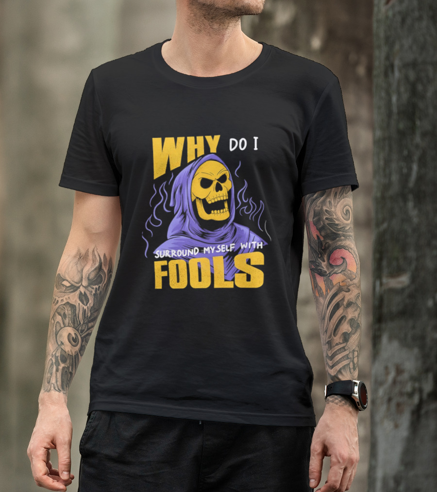 Skeletor Why Do I Surround Myself With Fools Purple And Yellow T-Shirt