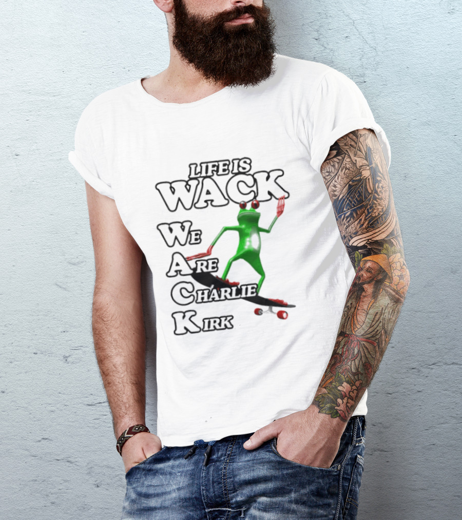 Life Is Wack Frog Skateboarding We Are Charlie Kirk T-Shirt