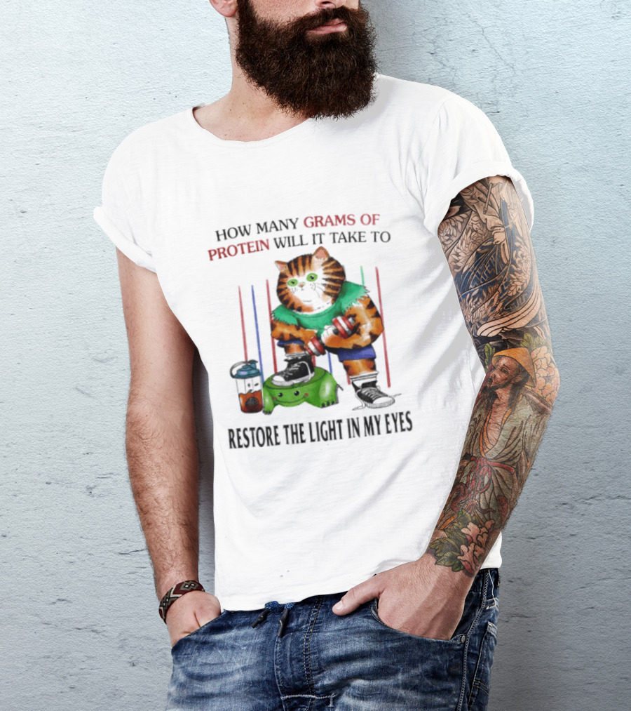 How Many Grams Of Protein Will It Take To Restore The Light In My Eyes Lifting Cat T-Shirt