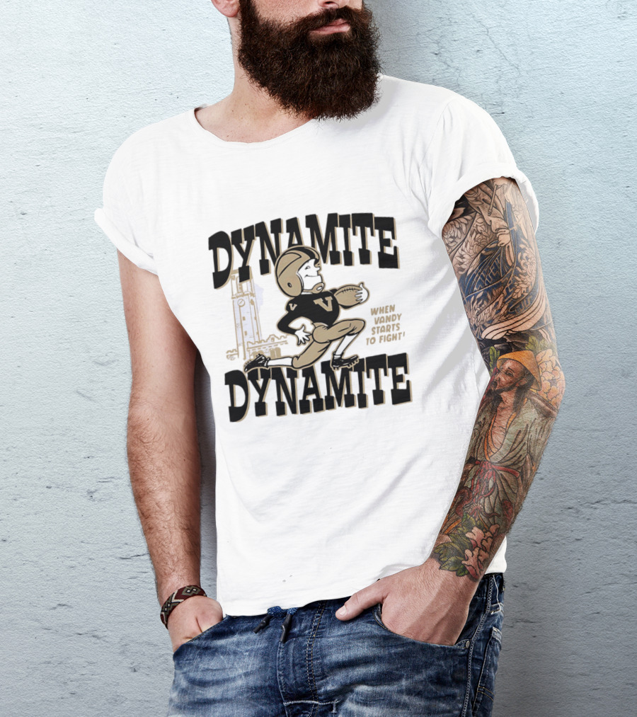 Vanderbilt Commodores Dynamite Football When Dynamite Starts To Fight T-Shirt
