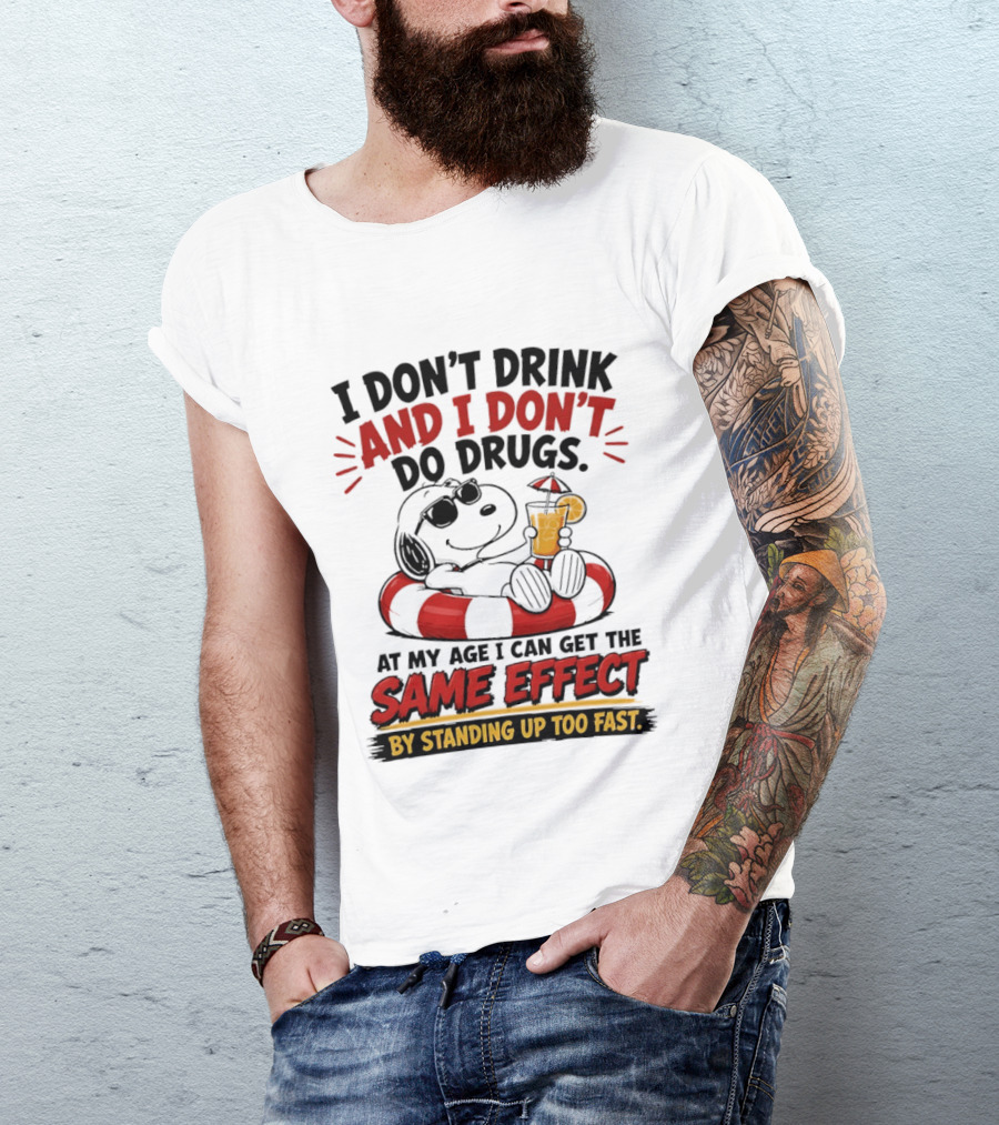 Snoopy I Don't Drink And I Don't Do Drugs Same Effect By Standing Up Too Fast T-Shirt