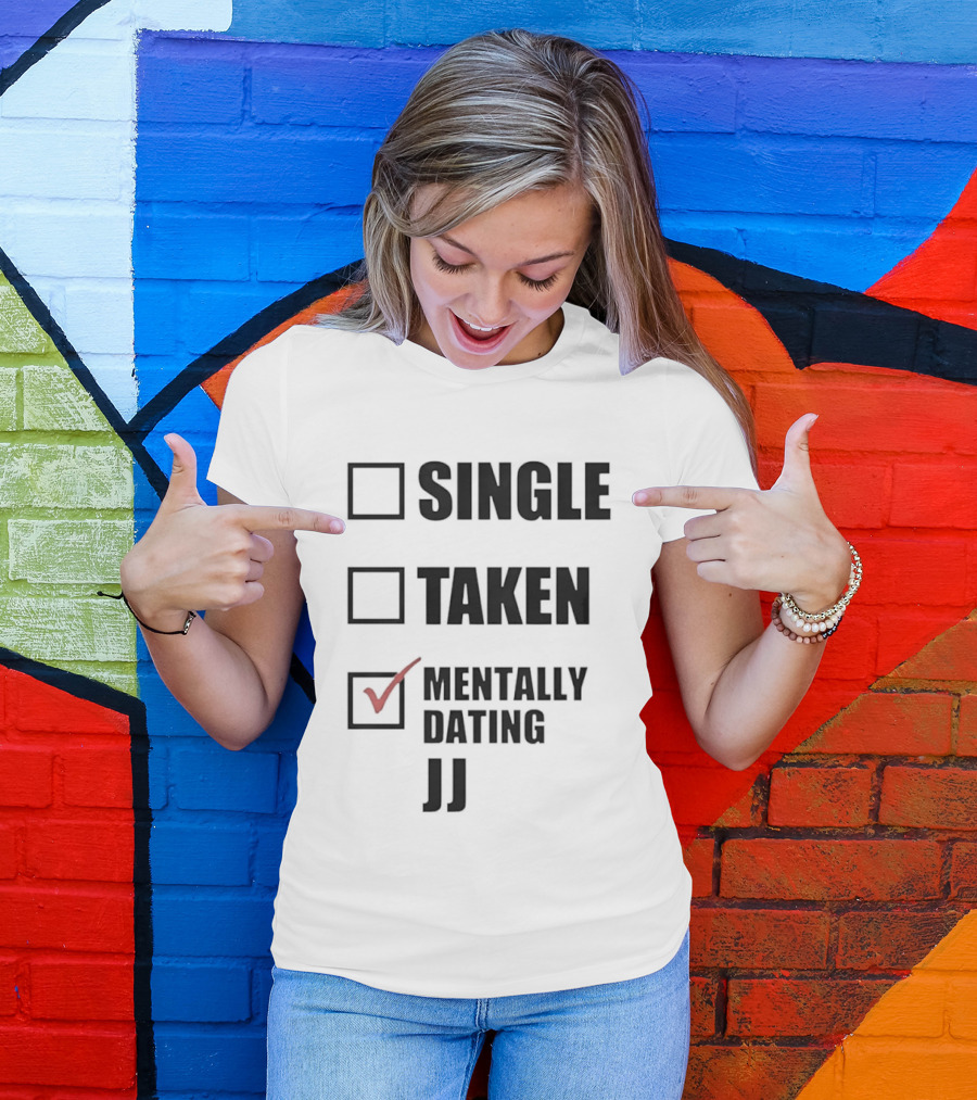 Single Taken Mentally Dating JJ Fun Relationship Status T-Shirt