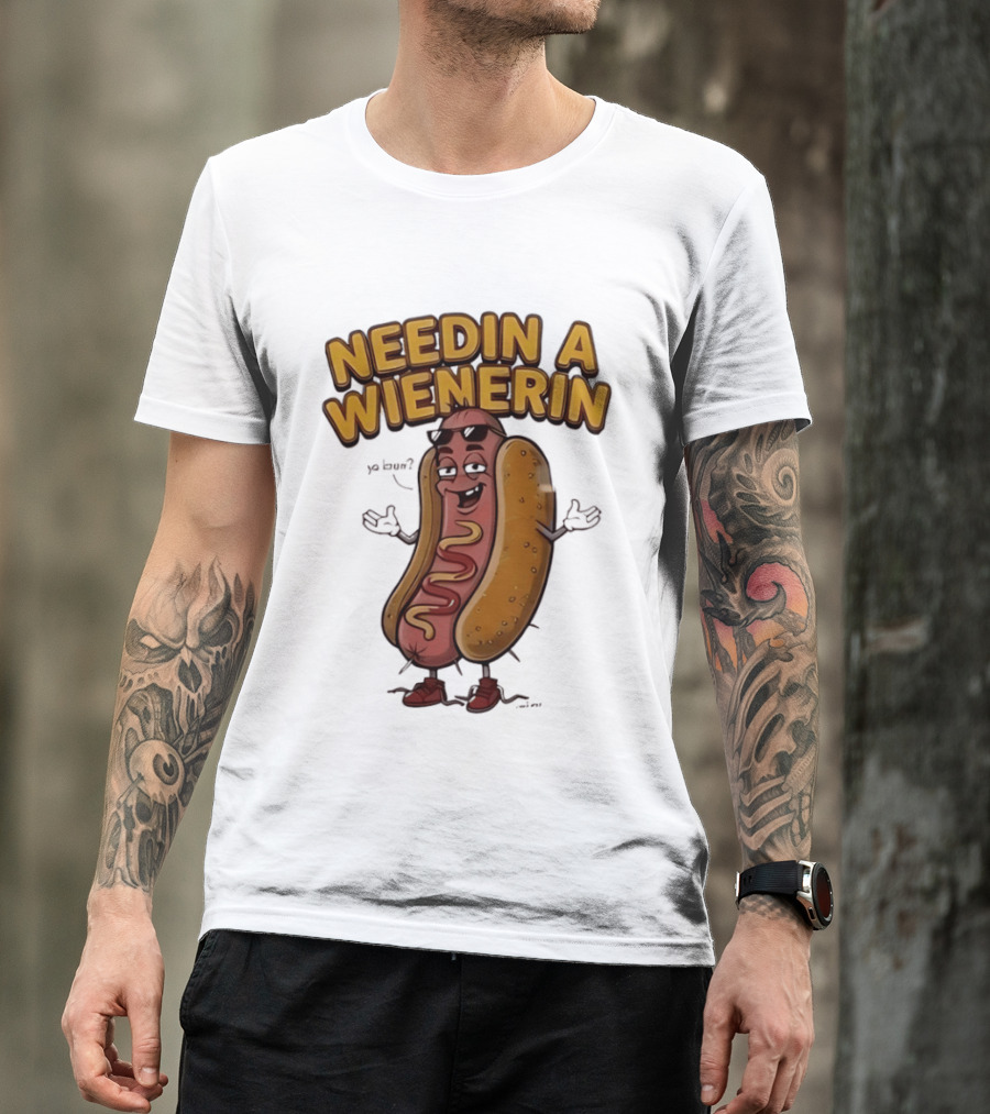 Needin A Wienerin Hot Dog Food Wiener Funny Sausage With Sunglasses T-Shirt