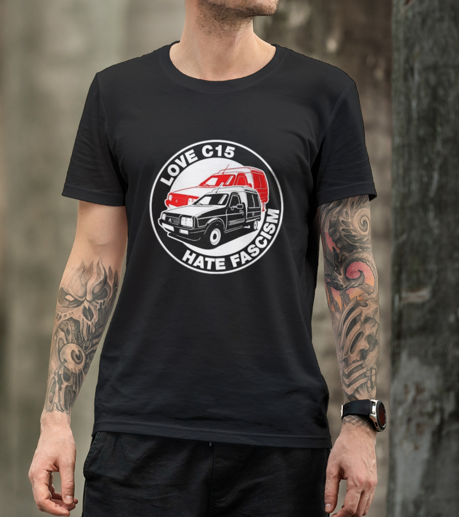 Love C15 Hate Fascism Anti Fascist Van Life T-Shirt