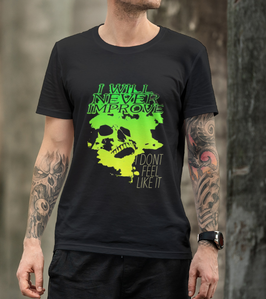 I Will Never Improve I Dont Feel Like It Neon Skull T-Shirt