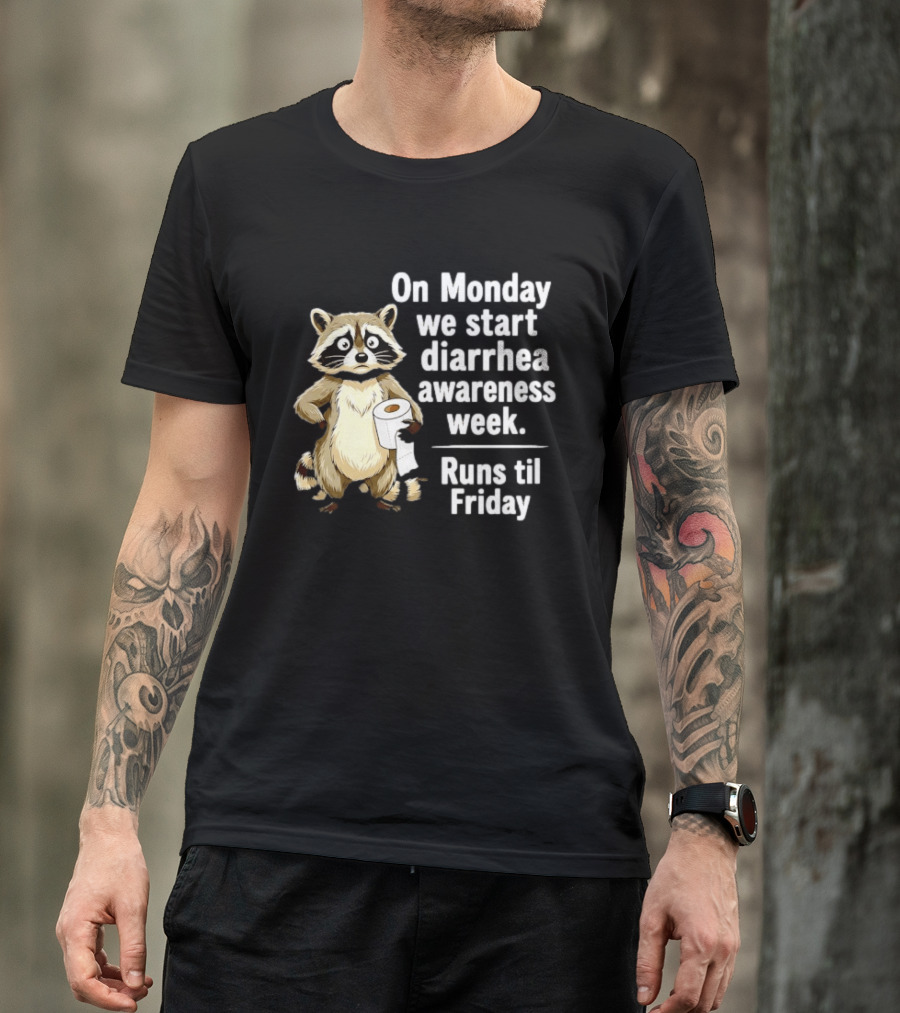 On Monday We Start Diarrhea Awareness Week Raccoon Humor Runs Til Friday T-Shirt