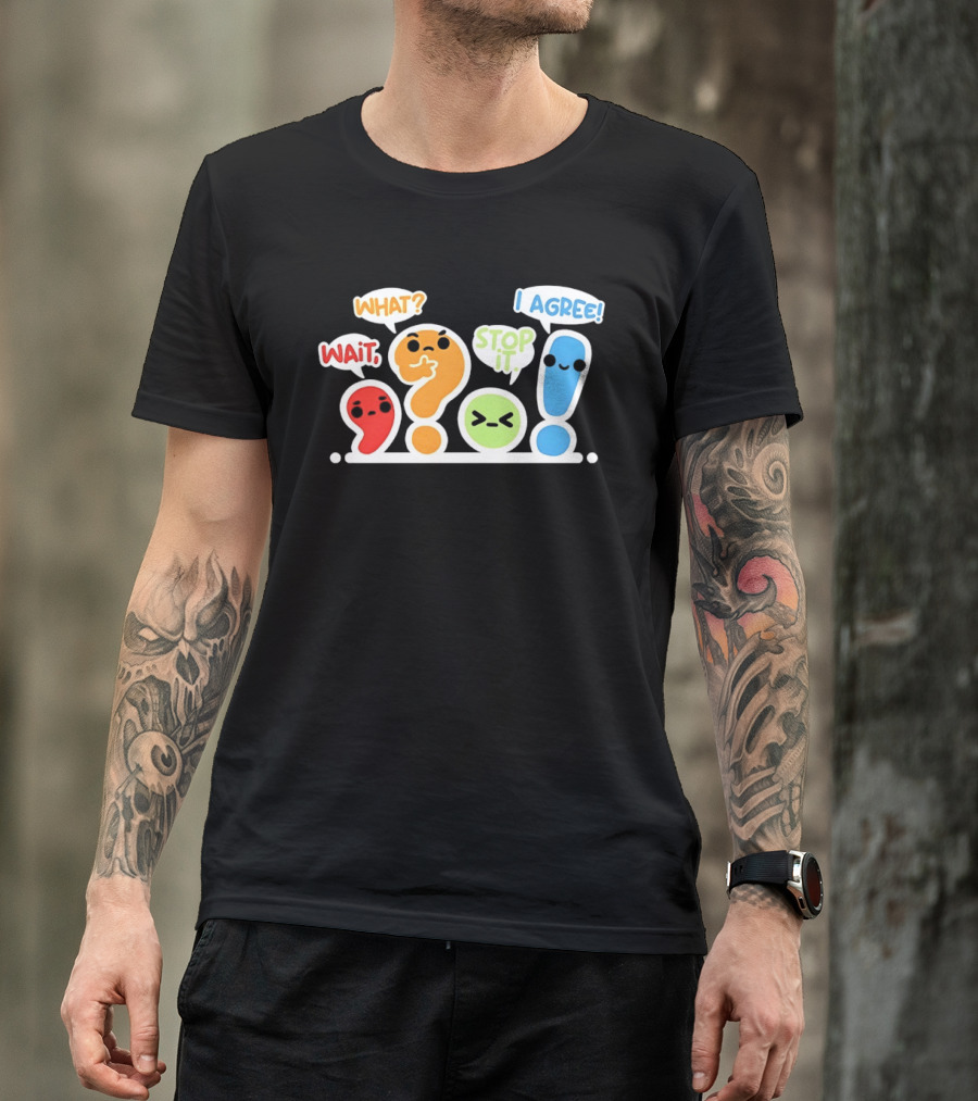 WAIT WHAT STOP IT I AGREE Punctuation Marks Question And Exclamation Cartoon Characters T-Shirt