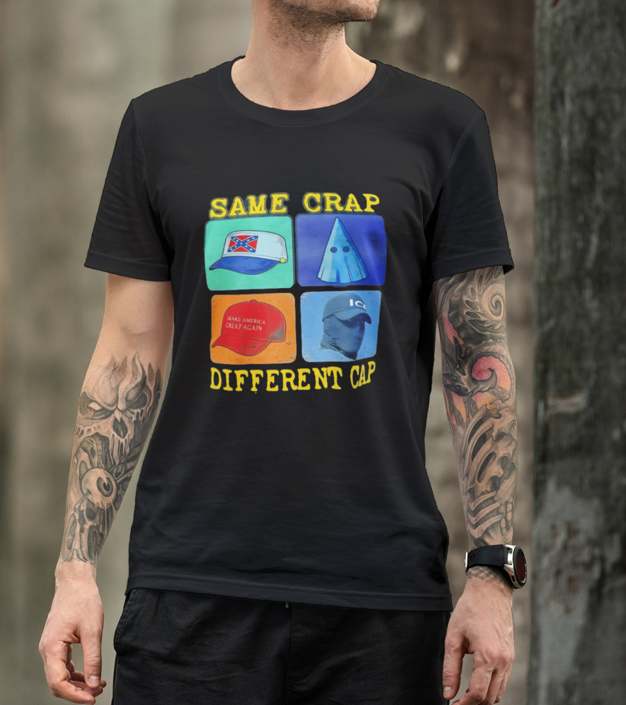 SAME CRAP DIFFERENT CAP Confederate MAGA ICE Satire T-Shirt