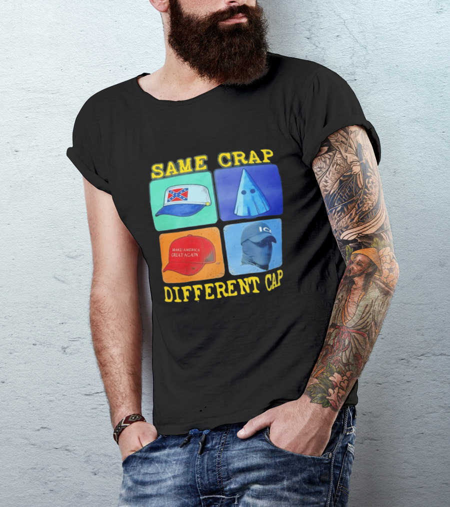 SAME CRAP DIFFERENT CAP Confederate MAGA ICE Satire T-Shirt