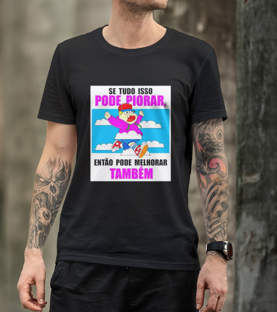 Se Tudo Isso Pode Piorar Então Pode Melhorar Também Personagem Engraçado No Céu T-Shirt